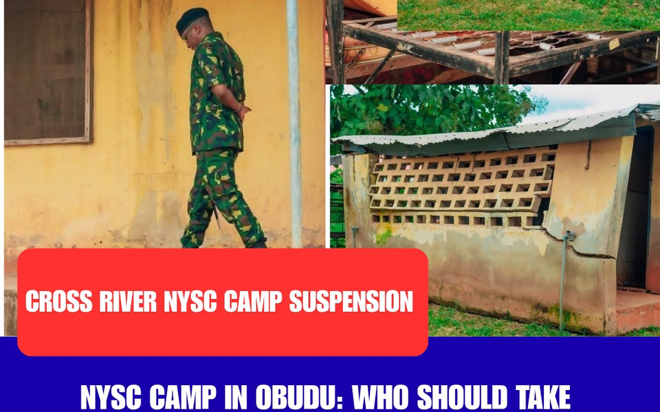 NYSC CAMP IN OBUDU: WHO SHOULD TAKE RESPONSIBILITY, AND WHAT WILL BE THE ECONOMIC COST OF THE SUSPENSION?
